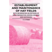 Establishment and Maintenance of Hay Fields;With Information on Methods of Land Preparation, Sowing, Mowing and Hay-making