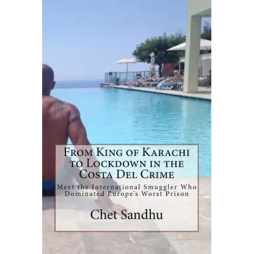 From King of Karachi to Lockdown in the Costa Del Crime: Meet the International Smuggler Who Dominated Europe's Worst Prison