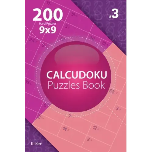 Calcudoku - 200 Hard Puzzles 9x9 (Volume 3)