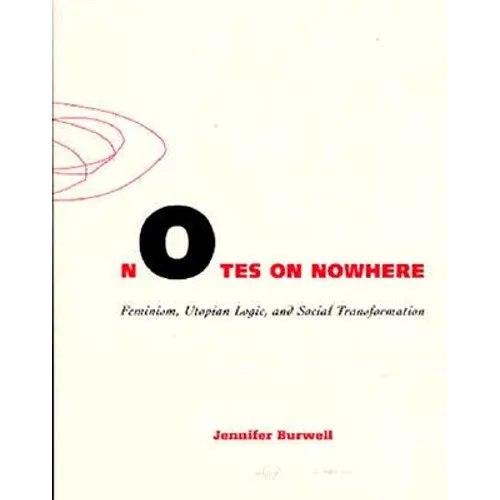 Notes on Nowhere: Feminism, Utopian Logic, and Social Transformation Volume 13