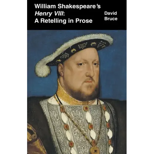 William Shakespeare's Henry VIII: A Retelling in Prose