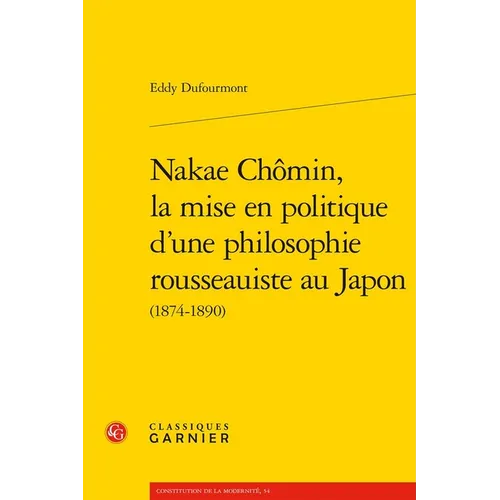 Nakae Chomin, La Mise En Politique d'Une Philosophie Rousseauiste Au Japon: (1874-1890)