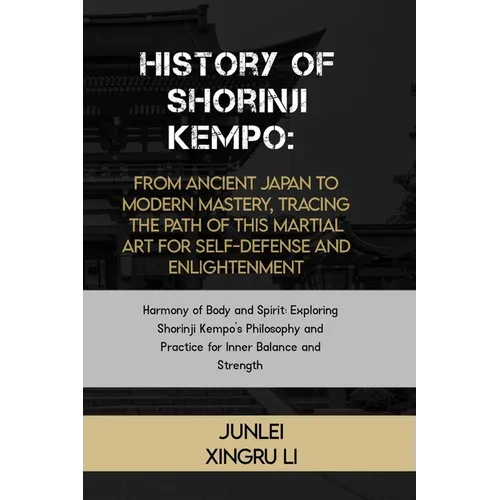 History of Shorinji Kempo: From Ancient Japan to Modern Mastery, Tracing the Path of this Martial Art for Self-Defense and Enlightenment: Harmony