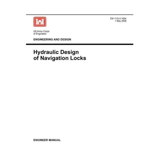 Engineering and Design: Hydraulic Design of Navigation Locks (Engineer Manual EM 1110-2-1604)