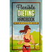 Flexible Dieting Handbook: How To Lose Weight by Eating What You Want