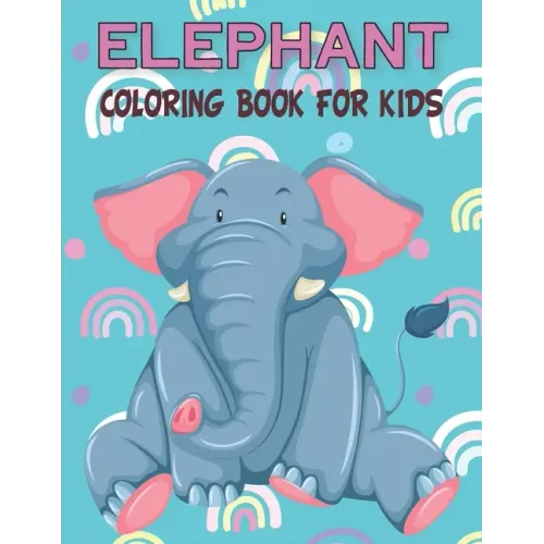 Elephant Coloring Book For Kids: Fun Children's Elephant Gift or Present for Kids & Toddlers