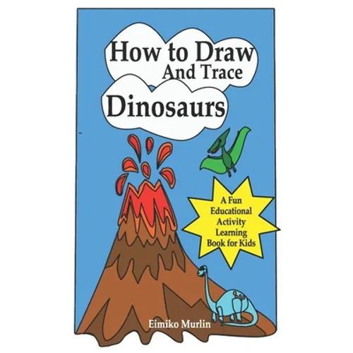 How to Draw and Trace Dinosaurs - A Fun Educational Activity Learning Book for Kids