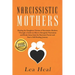 Narcissistic Mothers: Healing the Daughters Victims of Narcissistic Mothers. A Guide to Recognize Narcissism, Heal and Break Free from the N