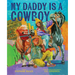 My Daddy Is a Cowboy: A Picture Book
