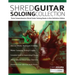 Shred Guitar Soloing Compilation: Three comprehensive shred guitar soloing books in one definitive edition