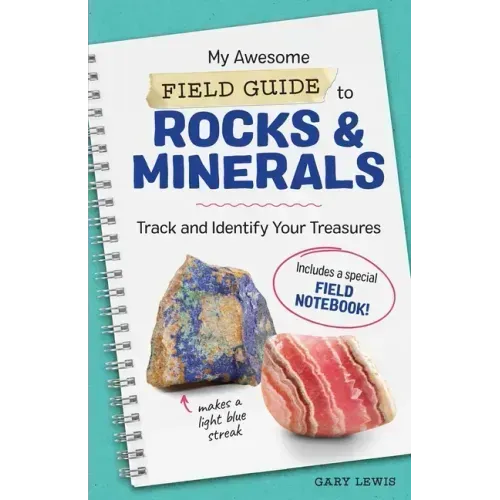 My Awesome Field Guide to Rocks and Minerals: Track and Identify Your Treasures