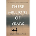 These Millions of Years