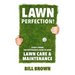 Lawn Perfection!: A Golf Course Superintendent's Guide To Home Lawn Care And Maintenance