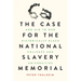The Case for the National Slavery Memorial and Aid to our HBCUs