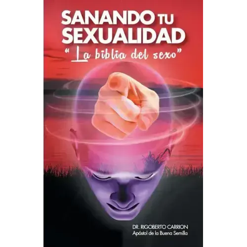 Sanando Tu Sexualidad: La Biblia del Sexo