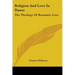 Religion And Love In Dante: The Theology Of Romantic Love