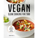 Vegan Slow Cooking for Two: 85 Healthy Recipes to Enjoy Together