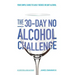 The 30-Day No Alcohol Challenge: Your Simple Guide To Easily Reduce Or Quit Alcohol