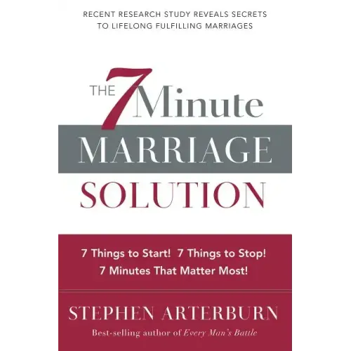 The 7 Minute Marriage Solution: 7 Things to Start! 7 Things to Stop! 7 Things That Matter Most!
