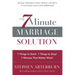 The 7 Minute Marriage Solution: 7 Things to Start! 7 Things to Stop! 7 Things That Matter Most!