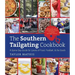 The Southern Tailgating Cookbook: A Game-Day Guide for Lovers of Food, Football, and the South