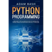 Python Programming: A beginners' guide to understand machine learning and master coding. Includes Smalltalk, Java, TCL, JavaScript, Perl,