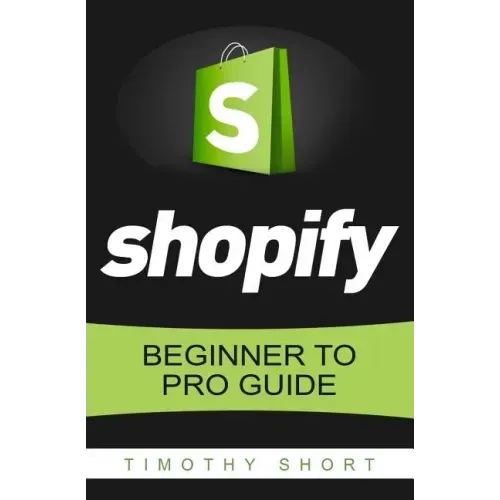 Shopify: Beginner to Pro Guide - The Comprehensive Guide: (Shopify, Shopify Pro, Shopify Store, Shopify Dropshipping, Shopify Beginners Guide)