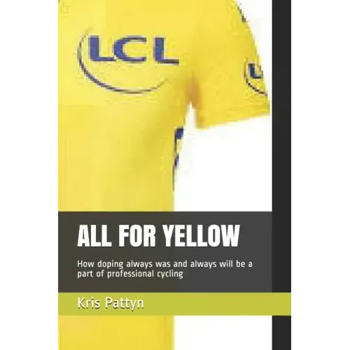 All for Yellow: How doping always was and always will be a part of professional cycling
