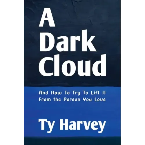 A Dark Cloud: And How To Try To Lift It From the Person You Love