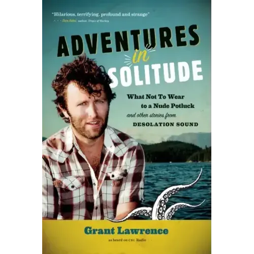 Adventures in Solitude: What Not to Wear to a Nude Potluck and Other Stories from Desolation Sound, Abridged