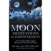 Moon Meditations for Empowerment with Astrology Insights, Angels, Affirmations & Essential Oil Recipes
