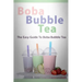 Boba Bubble Tea: The Easy Guide To Boba Bubble Tea