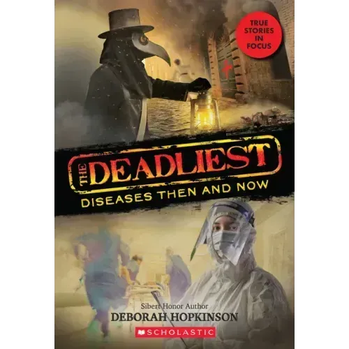 The Deadliest Diseases Then and Now (the Deadliest #1, Scholastic Focus): Volume 1