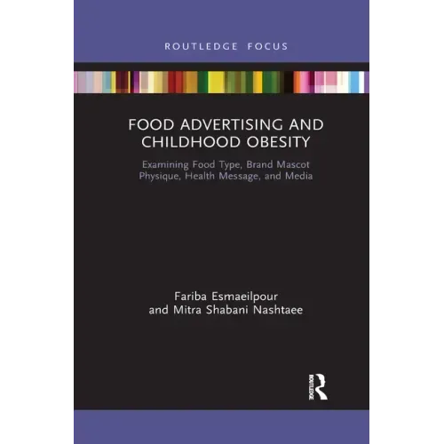 Food Advertising and Childhood Obesity: Examining Food Type, Brand Mascot Physique, Health Message, and Media