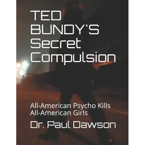 TED BUNDY'S Secret Compulsion: All-American Psycho Kills All-American Girls