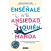 Enséñale a Tu Ansiedad Quien Manda: Un Programa de 3 Pasos Para Recuperar El Control de Tu Vida / Show Your Anxiety Who's Boss