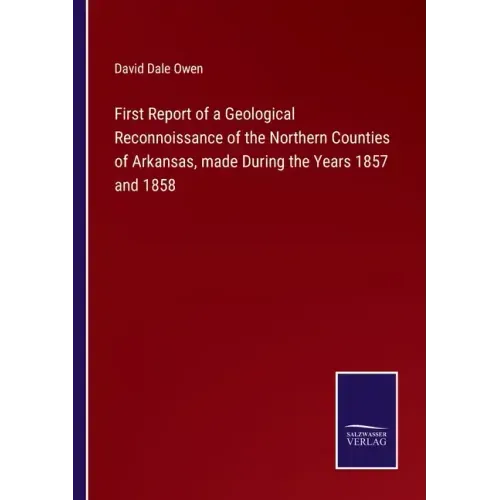 First Report of a Geological Reconnoissance of the Northern Counties of Arkansas, made During the Years 1857 and 1858