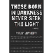 Those Born In Darkness Never Seek The Light