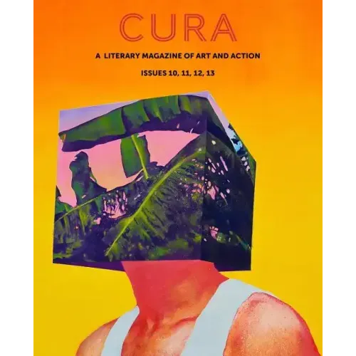 Cura: A Literary Magazine of Art & Action, Issues 10, 11, 12, 13