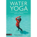 Water Yoga: A Teacher's Guide to Improving Movement, Health and Wellbeing