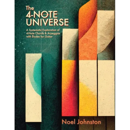 The 4-Note Universe: A Systematic Exploration of 4-Note Chords & Arpeggios with Études for Guitar