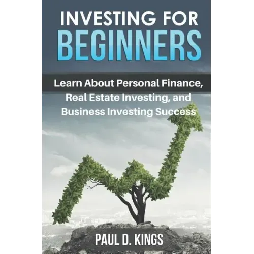 Investing for Beginners: Learn About Personal Finance, Real Estate Investing, and Business Investing Success