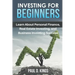 Investing for Beginners: Learn About Personal Finance, Real Estate Investing, and Business Investing Success