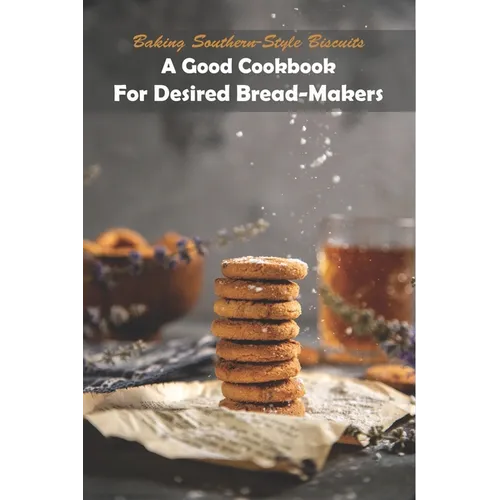 Baking Southern-style Biscuits_ A Good Cookbook For Desired Bread-makers: And Cornbread
