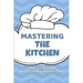 Mastering The Kitchen: How To Become A Successful Master Chef: Develop A Personal Brand For Successful Chefs