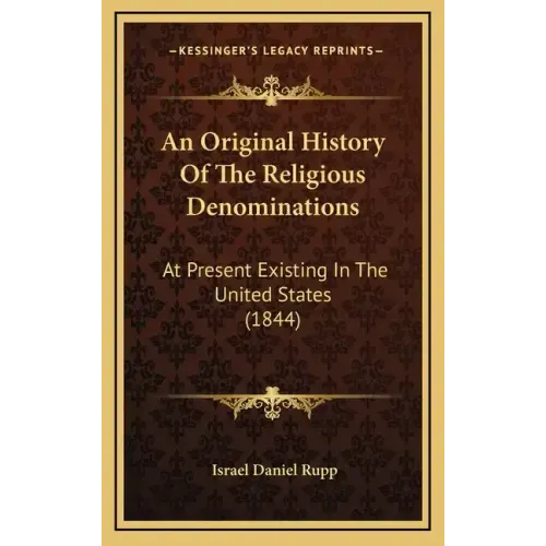 An Original History Of The Religious Denominations: At Present Existing In The United States (1844)