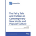 The Fairy Tale and Its Uses in Contemporary New Media and Popular Culture