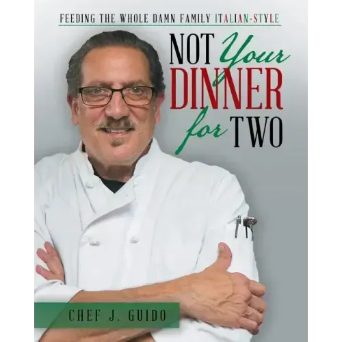 Not Your Dinner for Two: Feeding the Whole Damn Family Italian-Style