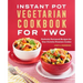 Instant Pot(r) Vegetarian Cookbook for Two: Perfectly Portioned Recipes for Your Favorite Pressure Cooker
