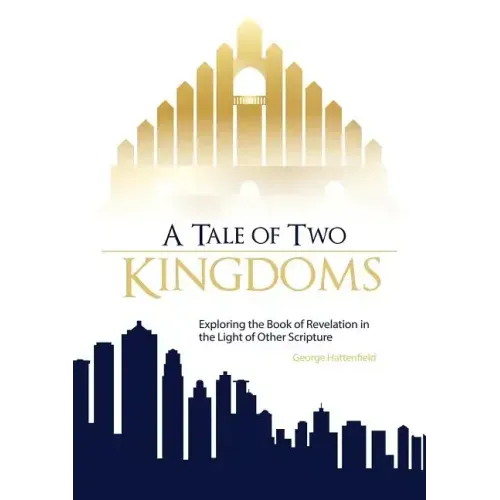 A Tale of Two Kingdoms: Exploring the Book of Revelation in the Light of Other Scripture